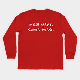 New Year, Same Mess Kids Long Sleeve T-Shirt